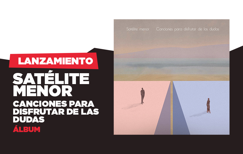 Satélite Menor estrena su sengundo álbum "Canciones para disfrutar de las dudas"