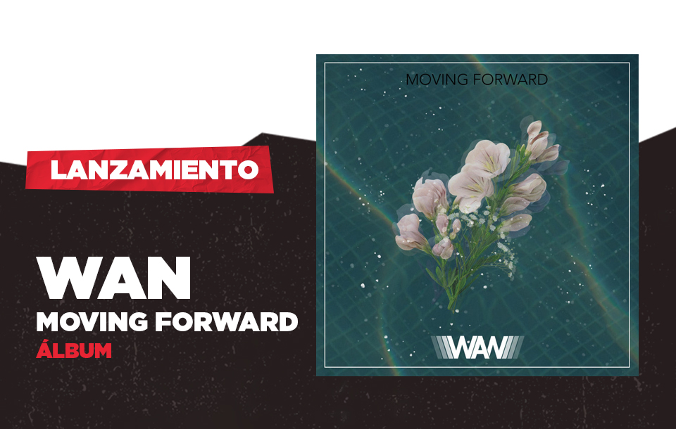 La banda peruana WAN nos presenta su primer álbum 'Moving Forward' que fusiona rock, electrónica y pop y que ya conquista el mundo.