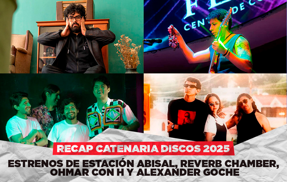 Recap Catenaria Discos 2025: Estrenos de Estación Abisal, Reverb Chamber, Ohmar con H y Alexander Goche