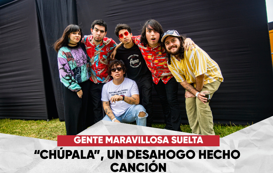 Gente Maravillosa suelta “Chúpala”, un desahogo hecho canción