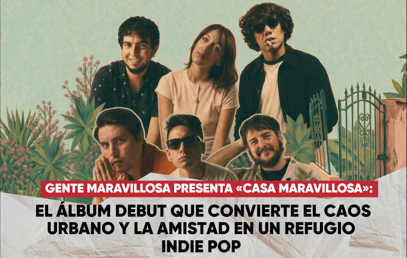 Gente Maravillosa presenta «Casa Maravillosa»: el álbum debut que convierte el caos urbano y la amistad en un refugio indie pop